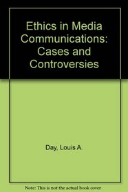 Ethics in Media Communications: Cases and Controversies (Mass Communication)
