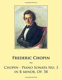 Chopin - Piano Sonata No. 3 in B minor, Op. 58 (Samwise Music For Piano) (Volume 44)