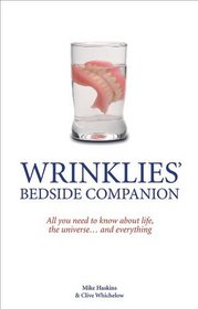 Wrinklies Bedside Companion: All You Need to Know About Life, the Universe . . . and Everything