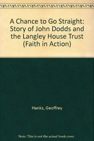 A Chance to Go Straight: Story of John Dodds and the Langley House Trust (Faith in Action)
