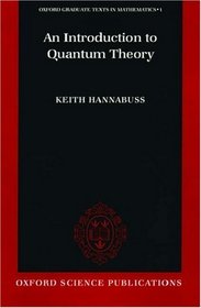 An Introduction to Quantum Theory (Oxford Graduate Texts in Mathematics, 1)