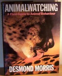 ANIMAL WATCHING: A FIELD GUIDE TO ANIMAL BEHAVIOUR
