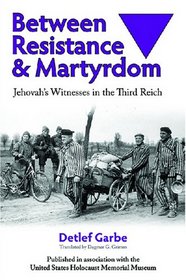 Between Resistance and Martyrdom: Jehovah's Witnesses in the Third Reich