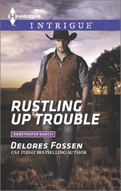 Rustling Up Trouble (Sweetwater Ranch, Bk 3) (Harlequin Intrigue, No 1527)