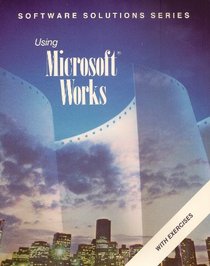 Using Microsoft Works (Software Solutions Series)