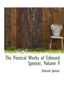The Poetical Works of Edmund Spenser, Volume V