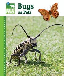 Bugs as Pets (Animal Planet Pet Care Library)