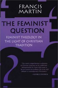 The Feminist Question: Feminist Theology in the Light of Christian Tradition