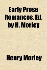 Early Prose Romances, Ed. by H. Morley