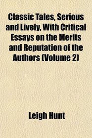 Classic Tales, Serious and Lively, With Critical Essays on the Merits and Reputation of the Authors (Volume 2)