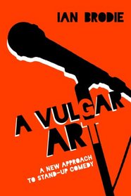 A Vulgar Art: A New Approach to Stand-Up Comedy (Folklore Studies in a Multicultural World Series)