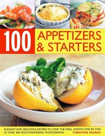 100 Inspired Appetizers And Starters: Over 50 elegant and delicious recipes to guarantee that all your first impressions are fabulous impressions