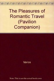 Pleasures of Romantic Travel (Pavilion Companion)