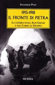 1915-1918: il fronte di pietra. La guerra sulle Alpi Giulie e dal Carso al Grappa
