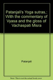 Patanjali's Yoga sutras,: With the commentary of Vyasa and the gloss of Vachaspati Misra