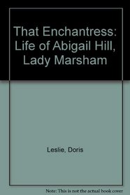 That Enchantress: Life of Abigail Hill, Lady Marsham