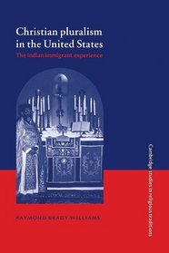 Christian Pluralism in the United States: The Indian Immigrant Experience (Cambridge Studies in Religious Traditions)