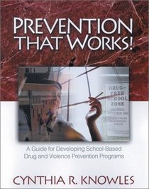 Prevention That Works!: A Guide For Developing School-Based Drug and Violence Prevention Programs