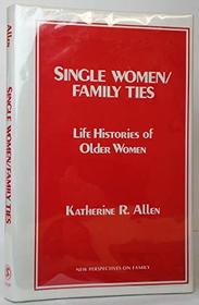 Single Women/Family Ties: Life Histories of Older Women (New Perspectives on the Family)