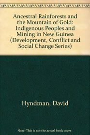 Ancestral Rain Forests and the Mountain of Gold: Indigenous Peoples and Mining in New Guinea (Development, Conflict and Social Change Series)