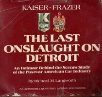 Kaiser-Frazer, the last onslaught on Detroit: An intimate behind the scenes study of the postwar American car industry (An automobile quarterly library series book)