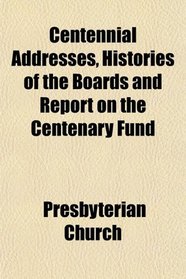 Centennial Addresses, Histories of the Boards and Report on the Centenary Fund