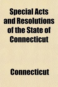 Special Acts and Resolutions of the State of Connecticut
