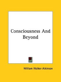 Consciousness And Beyond