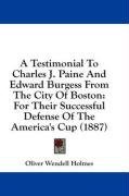 A Testimonial To Charles J. Paine And Edward Burgess From The City Of Boston: For Their Successful Defense Of The America's Cup (1887)