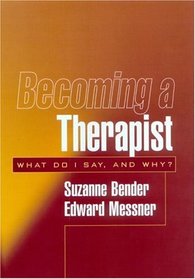 Becoming a Therapist: What Do I Say, and Why?