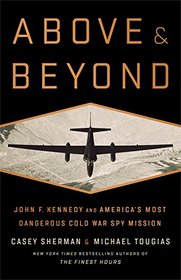 Above and Beyond: John F. Kennedy and America's Most Dangerous Cold War Spy Mission
