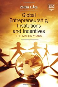 Global Entrepreneurship, Institutions and Incentives: The Mason Years
