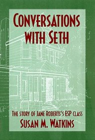 Conversations With Seth: The Story of Jane Robert's Esp Class