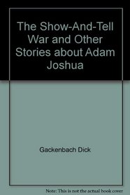 The show-and-tell war and other stories about Adam Joshua