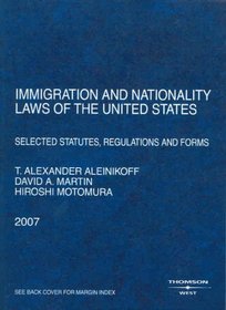 Immigration and Nationality Laws of the United States: Selected Statutes, Regulations and Forms, 2007 ed.