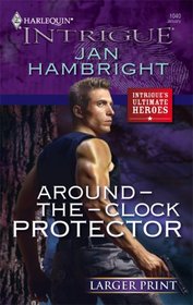 Around-the-Clock Protector (Ultimate Heroes) (Harlequin Intrigue, No 1040) (Larger Print)