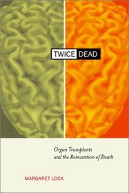 Twice Dead: Organ Transplants and the Reinvention of Death (Public Anthropology)