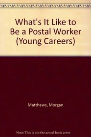 What's It Like to Be a Postal Worker (Young Careers)