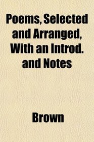 Poems, Selected and Arranged, With an Introd. and Notes