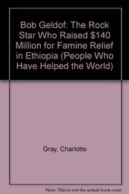 Bob Geldof: The Rock Star Who Raised $140 Million for Famine Relief in Ethiopia (People Who Have Helped the World)