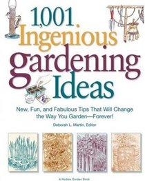 1,001 Ingenious Gardening Ideas: New, Fun and Fabulous That Will Change the Way You Garden - Forever! (Rodale Garden Book)
