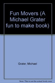 Fun Movers (A Michael Grater fun to make book)