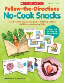 Follow-the-Directions: No-Cook Snacks: Easy & Healthy Step-by-Step Recipes That Help Children Build Beginning Reading Skills