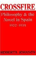 Crossfire: Philosophy and the Novel in Spain, 1900-1934 (Studies in Romance Languages)