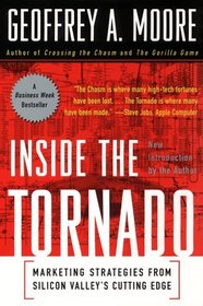 Inside the Tornado : Marketing Strategies from Silicon Valley's Cutting Edge