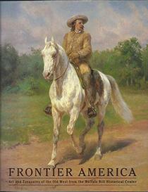 Frontier America: Art and treasures of the Old West from the Buffalo Bill Historical Center