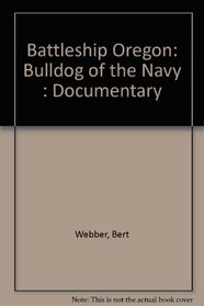 Battleship Oregon: Bulldog of the Navy : Documentary