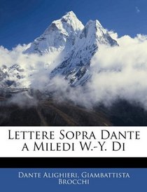 Lettere Sopra Dante a Miledi W.-Y. Di (Italian Edition)