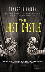 The Last Castle: The Epic Story of Love, Loss, and American Royalty in the Nation?s Largest Home