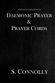 Daemonic Prayer & Prayer Cords (The Daemonolater's Guide) (Volume 7)